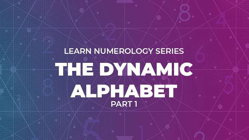 Advanced Numerology: The Dynamic Alphabet (Part 1)