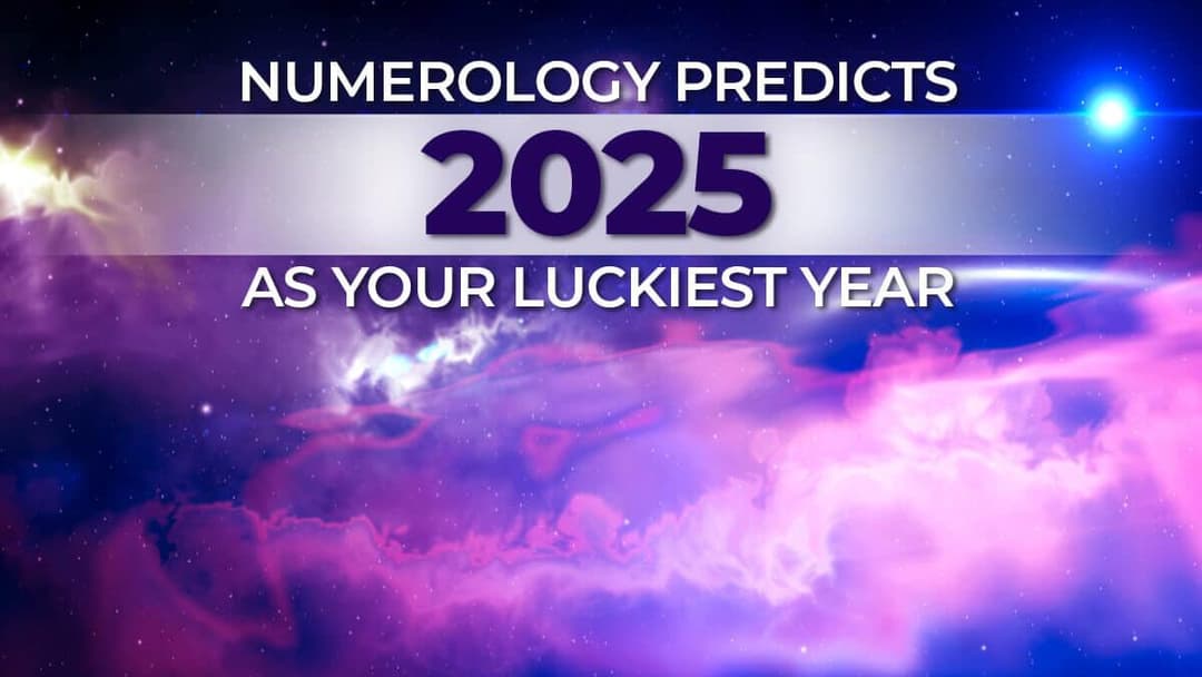 Numerology Predicts 2025 As Your Luckiest Year