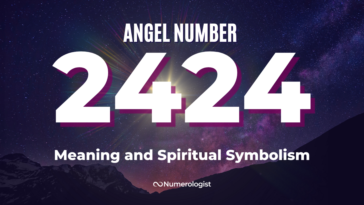 The Secret Meaning of Angel Number 2424 - Numerologist.com